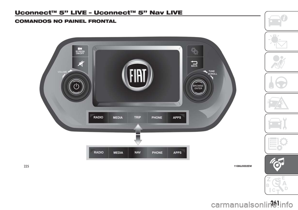 FIAT TIPO 5DOORS STATION WAGON 2018  Manual de Uso e Manutenção (in Portuguese) Uconnect™ 5” LIVE – Uconnect™ 5” Nav LIVE
COMANDOS NO PAINEL FRONTAL
22511086J0002EM
261 