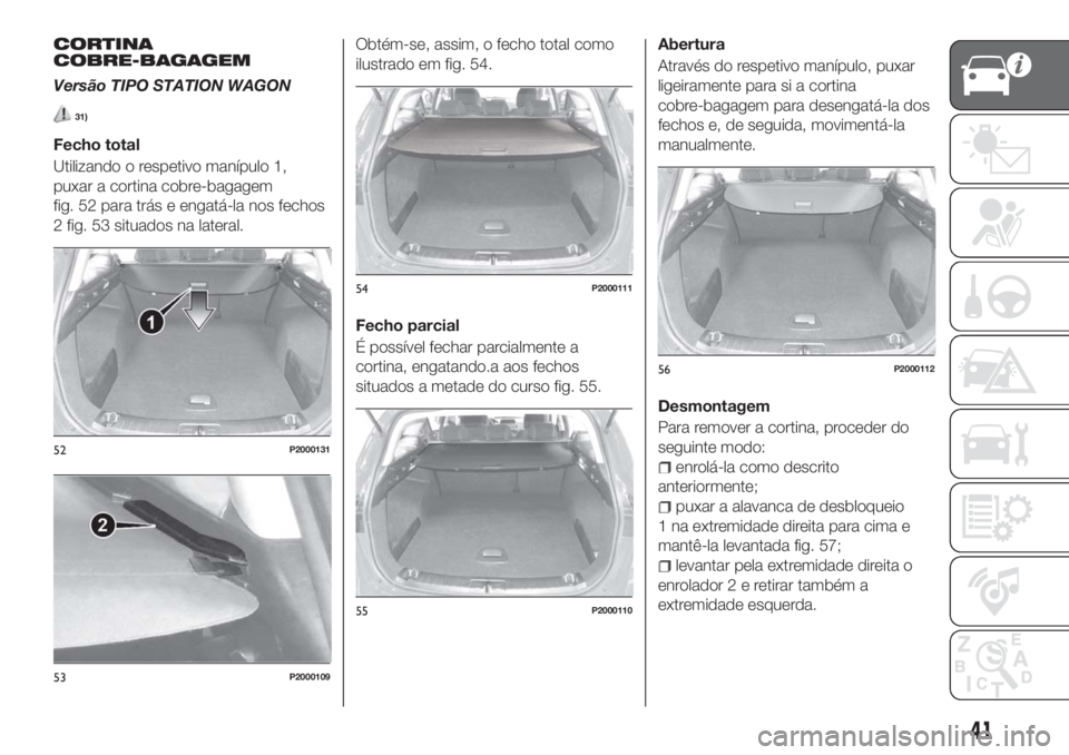 FIAT TIPO 5DOORS STATION WAGON 2018  Manual de Uso e Manutenção (in Portuguese) CORTINA
COBRE-BAGAGEM
Versão TIPO STATION WAGON
31)
Fecho total
Utilizando o respetivo manípulo 1,
puxar a cortina cobre-bagagem
fig. 52 para trás e engatá-la nos fechos
2 fig. 53 situados na late