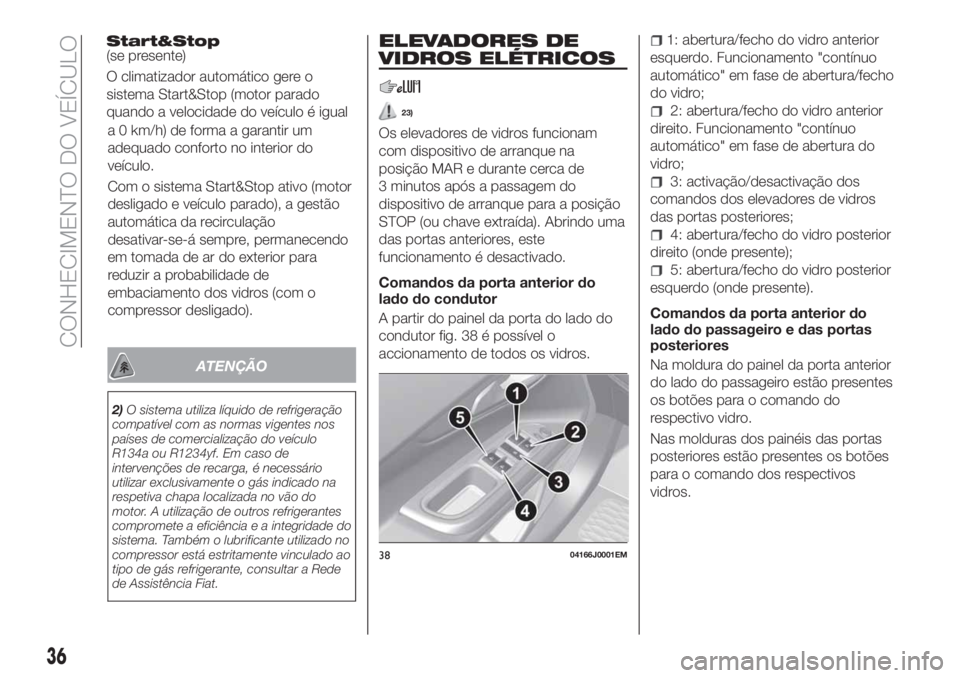 FIAT TIPO 5DOORS STATION WAGON 2019  Manual de Uso e Manutenção (in Portuguese) a 0 km/h) de forma a garantir um
adequado conforto no interior do
veículo.
Com o sistema Start&Stop ativo (motor
desligado e veículo parado), a gestão
automática da recirculação
desativar-se-á 