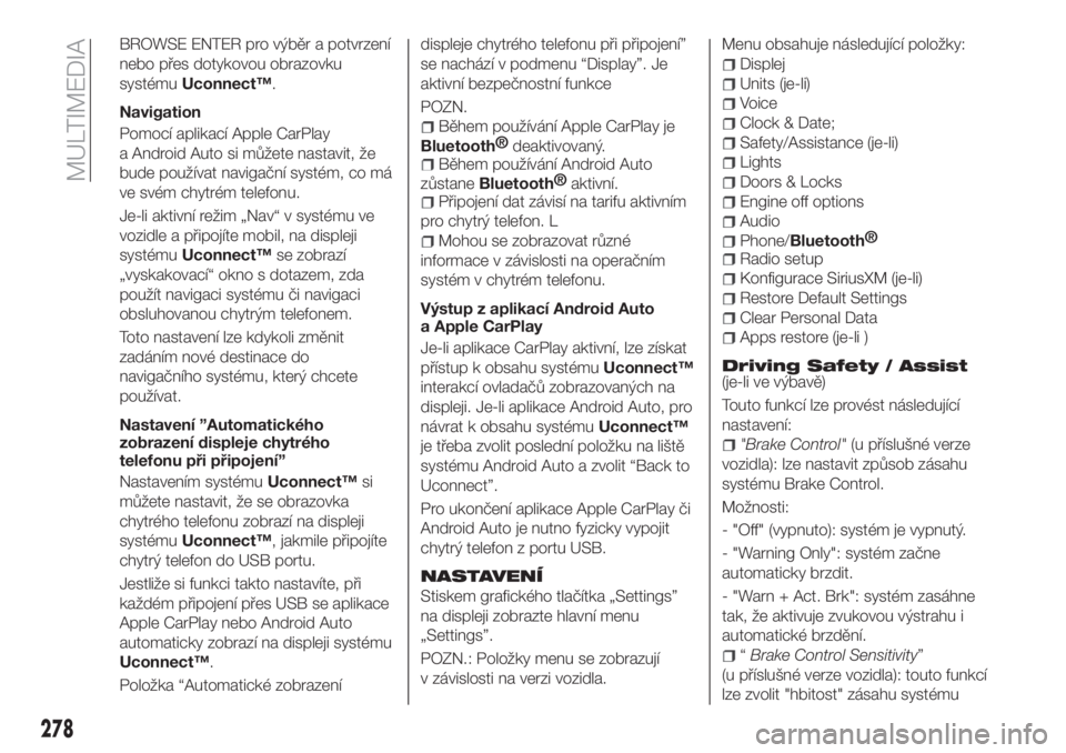 FIAT TIPO 5DOORS STATION WAGON 2020  Návod k použití a údržbě (in Czech) BROWSE ENTER pro výběr a potvrzení
nebo přes dotykovou obrazovku
systémuUconnect™.
Navigation
Pomocí aplikací Apple CarPlay
a Android Auto si můžete nastavit, že
bude používat navigačn�
