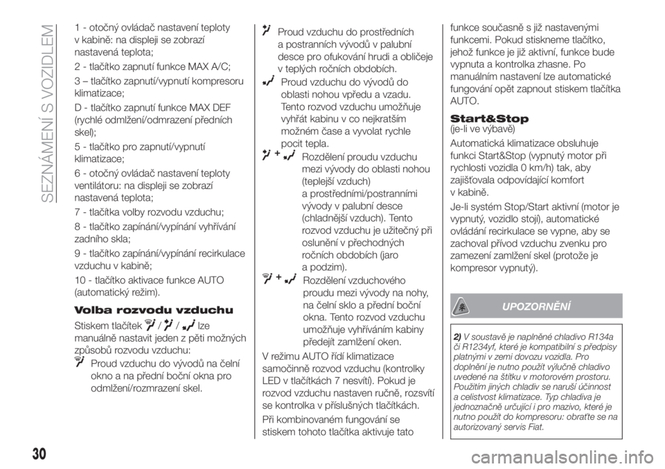 FIAT TIPO 5DOORS STATION WAGON 2019  Návod k použití a údržbě (in Czech) 1 - otočný ovládač nastavení teploty
v kabině: na displeji se zobrazí
nastavená teplota;
2 - tlačítko zapnutí funkce MAX A/C;
3 – tlačítko zapnutí/vypnutí kompresoru
klimatizace;
D - 