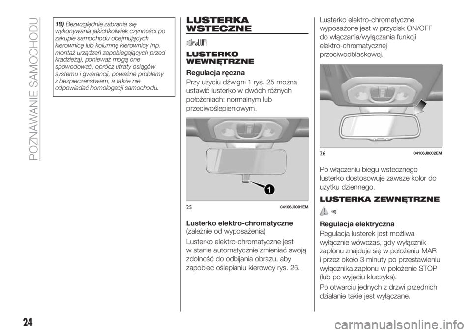FIAT TIPO 5DOORS STATION WAGON 2018  Instrukcja obsługi (in Polish) 18)Bezwzględnie zabrania się
wykonywania jakichkolwiek czynności po
zakupie samochodu obejmujących
kierownicę lub kolumnę kierownicy (np.
montaż urządzeń zapobiegających przed
kradzieżą), 