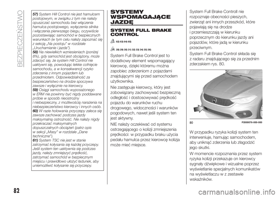 FIAT TIPO 5DOORS STATION WAGON 2018 Instrukcja obsługi (in Polish) 57)System Hill Control nie jest hamulcem
postojowym, w związku z tym nie należy
opuszczać samochodu bez włączenia
hamulca postojowego, wyłączenia silnika
i włączenia pierwszego biegu, oczywi FIAT TIPO 5DOORS STATION WAGON 2018 Instrukcja obsługi (in Polish) 57)System Hill Control nie jest hamulcem
postojowym, w związku z tym nie należy
opuszczać samochodu bez włączenia
hamulca postojowego, wyłączenia silnika
i włączenia pierwszego biegu, oczywi