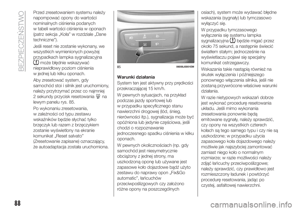 FIAT TIPO 5DOORS STATION WAGON 2018 Instrukcja obsługi (in Polish) Przed zresetowaniem systemu należy
napompować opony do wartości
nominalnych ciśnienia podanych
w tabeli wartości ciśnienia w oponach
(patrz sekcja „Koła” w rozdziale „Dane
techniczne”). FIAT TIPO 5DOORS STATION WAGON 2018 Instrukcja obsługi (in Polish) Przed zresetowaniem systemu należy
napompować opony do wartości
nominalnych ciśnienia podanych
w tabeli wartości ciśnienia w oponach
(patrz sekcja „Koła” w rozdziale „Dane
techniczne”).