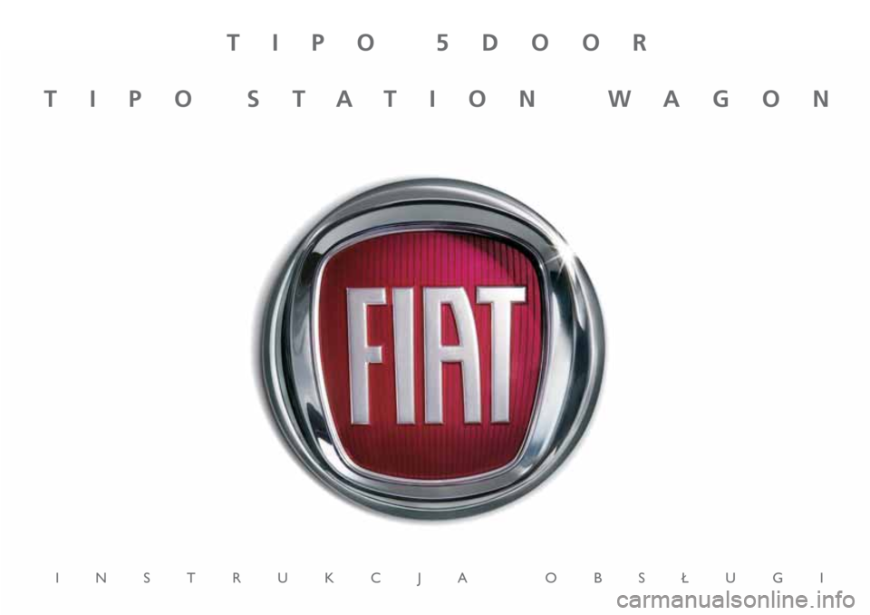 FIAT TIPO 5DOORS STATION WAGON 2020 Instrukcja obsługi (in Polish) TIPO 5DOOR
TIPO STATION WAGON
INSTRUKCJA OBS¸UGI FIAT TIPO 5DOORS STATION WAGON 2020 Instrukcja obsługi (in Polish) TIPO 5DOOR
TIPO STATION WAGON
INSTRUKCJA OBS¸UGI