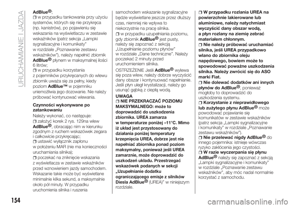 FIAT TIPO 5DOORS STATION WAGON 2020  Instrukcja obsługi (in Polish) AdBlue®
;
w przypadku tankowania przy użyciu
systemów, których się nie przykręca
(np. kanistrów), po pojawieniu się
wskazania na wyświetlaczu w zestawie
wskaźników (patrz sekcja „Lampki
s