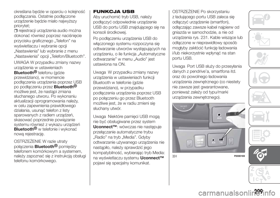 FIAT TIPO 5DOORS STATION WAGON 2019 Instrukcja obsługi (in Polish) określana będzie w oparciu o kolejność
podłączania. Ostatnie podłączone
urządzenie będzie miało najwyższy
priorytet;
rejestracji urządzenia audio można
dokonać również poprzez naciśn FIAT TIPO 5DOORS STATION WAGON 2019 Instrukcja obsługi (in Polish) określana będzie w oparciu o kolejność
podłączania. Ostatnie podłączone
urządzenie będzie miało najwyższy
priorytet;
rejestracji urządzenia audio można
dokonać również poprzez naciśn