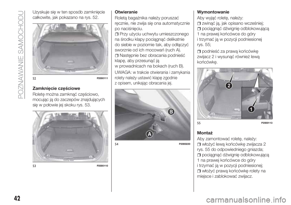 FIAT TIPO 5DOORS STATION WAGON 2019  Instrukcja obsługi (in Polish) Uzyskuje się w ten sposób zamknięcie
całkowite, jak pokazano na rys. 52.
Zamknięcie częściowe
Roletę można zamknąć częściowo,
mocując ją do zaczepów znajdujących
się w połowie jej s