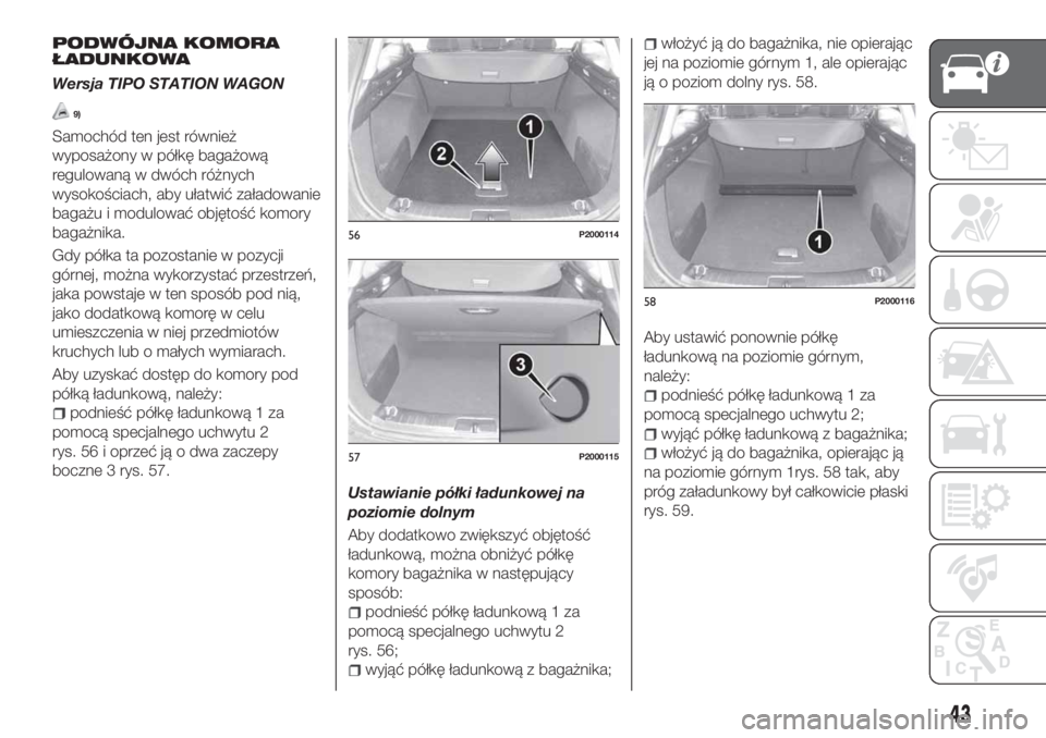 FIAT TIPO 5DOORS STATION WAGON 2019  Instrukcja obsługi (in Polish) PODWÓJNA KOMORA
ŁADUNKOWA
Wersja TIPO STATION WAGON
9)
Samochód ten jest również
wyposażony w półkę bagażową
regulowaną w dwóch różnych
wysokościach, aby ułatwić załadowanie
bagażu