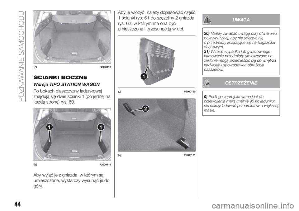 FIAT TIPO 5DOORS STATION WAGON 2019  Instrukcja obsługi (in Polish) ŚCIANKI BOCZNE
Wersja TIPO STATION WAGON
Po bokach płaszczyzny ładunkowej
znajdują się dwie ścianki 1 (po jednej na
każdą stronę) rys. 60.
Aby wyjąć je z gniazda, w którym są
umieszczone,