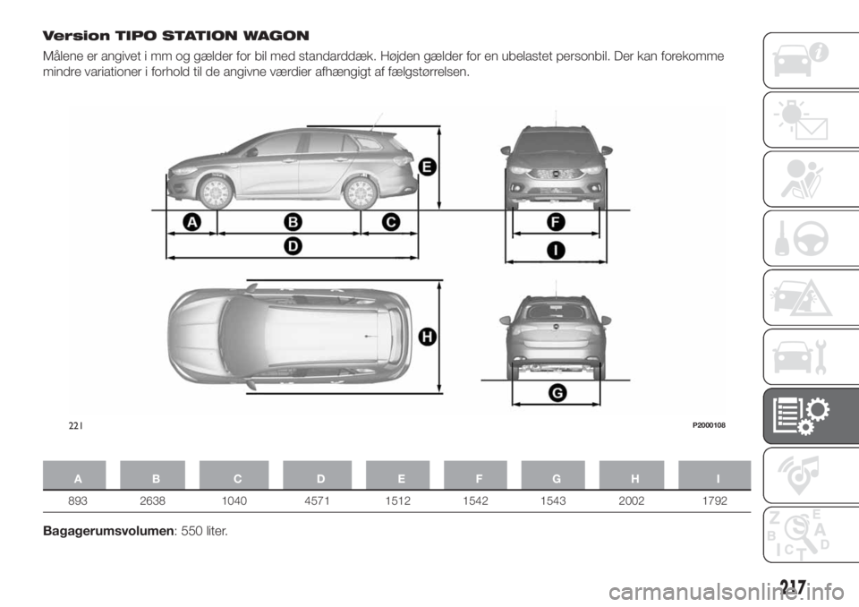 FIAT TIPO 5DOORS STATION WAGON 2018  Brugs- og vedligeholdelsesvejledning (in Danish) Version TIPO STATION WAGON
Målene er angivet i mm og gælder for bil med standarddæk. Højden gælder for en ubelastet personbil. Der kan forekomme
mindre variationer i forhold til de angivne værdi