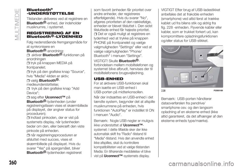 FIAT TIPO 5DOORS STATION WAGON 2020 Brugs- og vedligeholdelsesvejledning (in Danish) Bluetooth®
-UNDERSTØTTELSE
Tilstanden aktiveres ved at registrere en
Bluetooth®
-enhed, der indeholder
musiknumre, i systemet.
REGISTRERING AF EN
Bluetooth®-LYDENHED
Følg nedenstående fremgangsm FIAT TIPO 5DOORS STATION WAGON 2020 Brugs- og vedligeholdelsesvejledning (in Danish) Bluetooth®
-UNDERSTØTTELSE
Tilstanden aktiveres ved at registrere en
Bluetooth®
-enhed, der indeholder
musiknumre, i systemet.
REGISTRERING AF EN
Bluetooth®-LYDENHED
Følg nedenstående fremgangsm