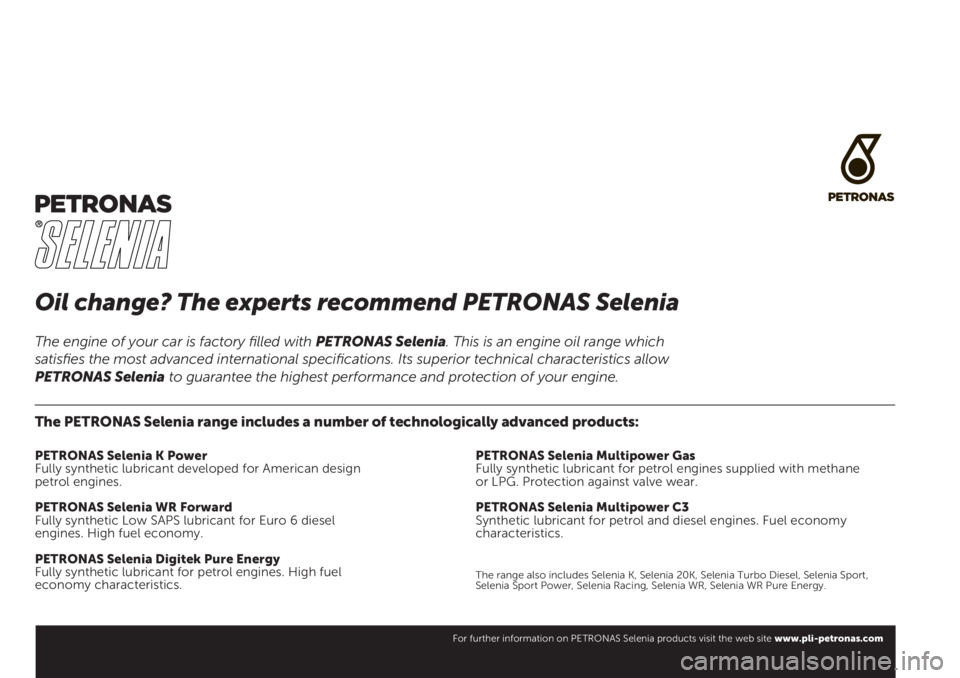 FIAT TIPO 5DOORS STATION WAGON 2020  Kezelési és karbantartási útmutató (in Hungarian) Oil change? The experts recommend PETRONAS Selenia
The PETRONAS Selenia range includes a number of technologically advanced products:
PETRONAS Selenia K Power
Fully synthetic lubricant developed for A