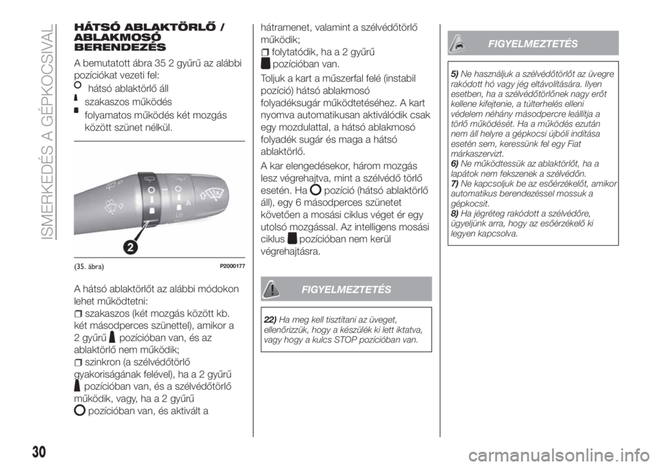 FIAT TIPO 5DOORS STATION WAGON 2019  Kezelési és karbantartási útmutató (in Hungarian) HÁTSÓ ABLAKTÖRLŐ /
ABLAKMOSÓ
BERENDEZÉS
A bemutatott ábra 35 2 gyűrű az alábbi
pozíciókat vezeti fel:
hátsó ablaktörlő áll
szakaszos működés
folyamatos működés két mozgás
köz