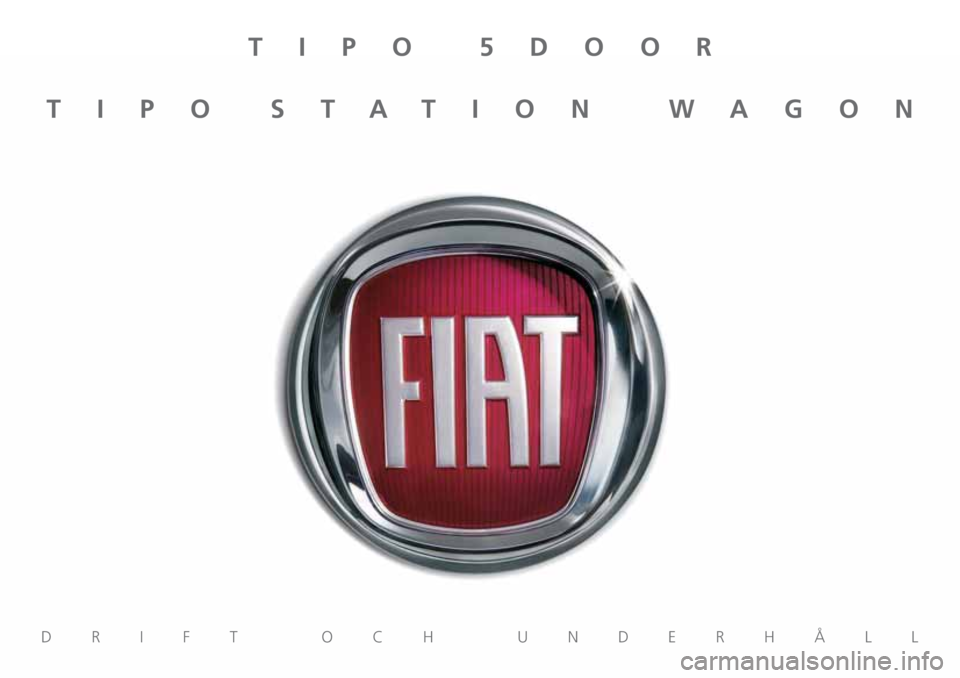 FIAT TIPO 5DOORS STATION WAGON 2018  Drift- och underhållshandbok (in Swedish) TIPO 5DOOR
TIPO STATION WAGON
DRIFT OCH UNDERHÅLL 