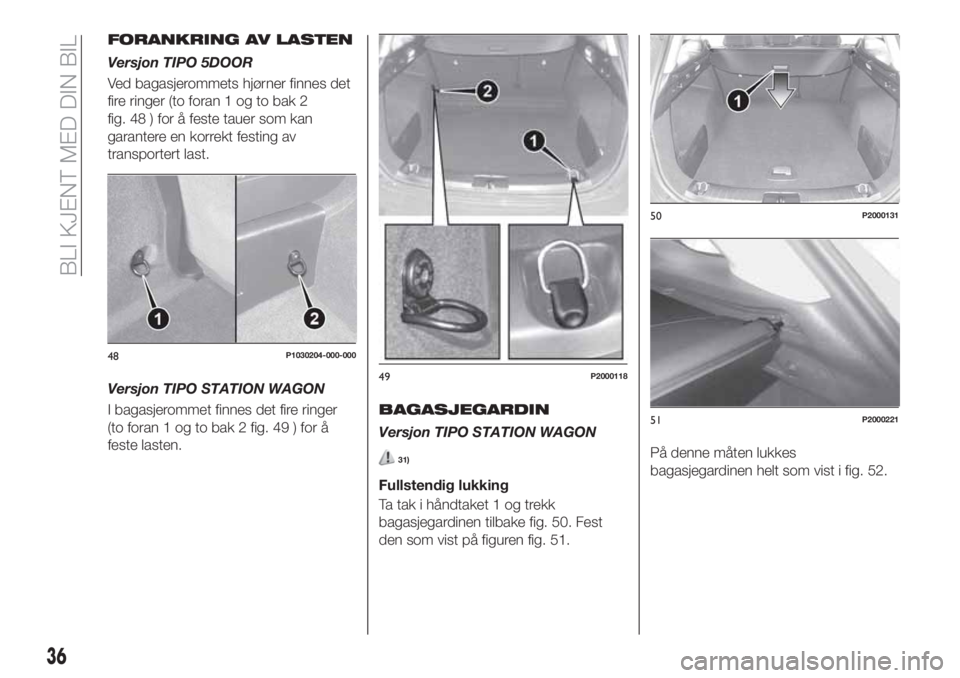 FIAT TIPO 5DOORS STATION WAGON 2020  Drift- og vedlikeholdshåndbok (in Norwegian) FORANKRING AV LASTEN
Versjon TIPO 5DOOR
Ved bagasjerommets hjørner finnes det
fire ringer (to foran 1 og to bak 2
fig. 48 ) for å feste tauer som kan
garantere en korrekt festing av
transportert las