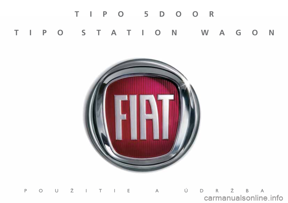 FIAT TIPO 5DOORS STATION WAGON 2018  Návod na použitie a údržbu (in Slovakian) TIPO 5DOOR
TIPO STATION WAGON
POUÎITIE A ÚDRÎBA 