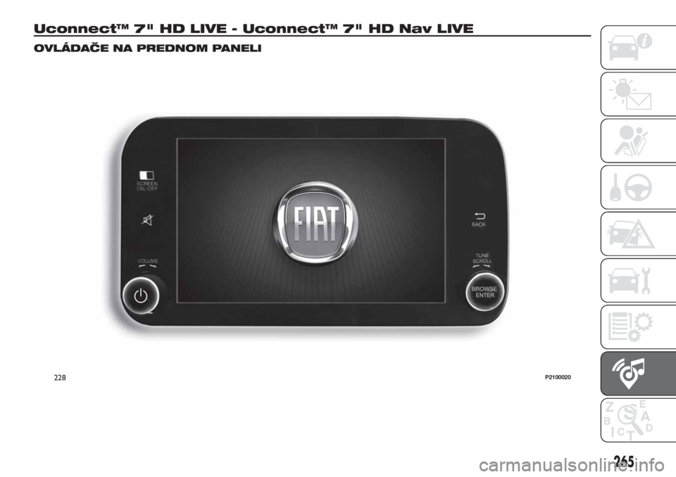 FIAT TIPO 5DOORS STATION WAGON 2018 Návod na použitie a údržbu (in Slovakian) Uconnect™ 7" HD LIVE - Uconnect™ 7" HD Nav LIVE
OVLÁDAČE NA PREDNOM PANELI
228P2100020
265 FIAT TIPO 5DOORS STATION WAGON 2018 Návod na použitie a údržbu (in Slovakian) Uconnect™ 7" HD LIVE - Uconnect™ 7" HD Nav LIVE
OVLÁDAČE NA PREDNOM PANELI
228P2100020
265