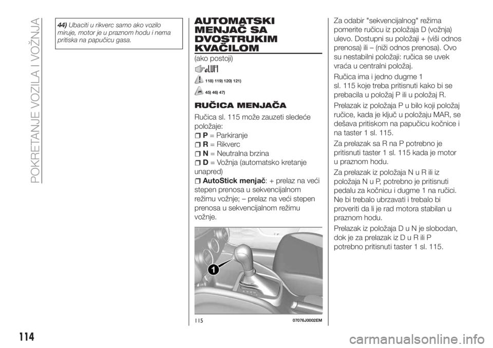 FIAT TIPO 5DOORS STATION WAGON 2018 Knjižica za upotrebu i održavanje (in Serbian) 44)Ubaciti u rikverc samo ako vozilo
miruje, motor je u praznom hodu i nema
pritiska na papučicu gasa.AUTOMATSKI
MENJAČ SA
DVOSTRUKIM
KVAČILOM
(ako postoji)
118) 119) 120) 121)
45) 46) 47)
RUČICA FIAT TIPO 5DOORS STATION WAGON 2018 Knjižica za upotrebu i održavanje (in Serbian) 44)Ubaciti u rikverc samo ako vozilo
miruje, motor je u praznom hodu i nema
pritiska na papučicu gasa.AUTOMATSKI
MENJAČ SA
DVOSTRUKIM
KVAČILOM
(ako postoji)
118) 119) 120) 121)
45) 46) 47)
RUČICA