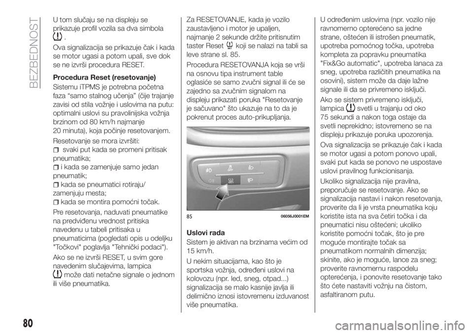 FIAT TIPO 5DOORS STATION WAGON 2018 Knjižica za upotrebu i održavanje (in Serbian) U tom slučaju se na displeju se
prikazuje profil vozila sa dva simbola
.
Ova signalizacija se prikazuje čak i kada
se motor ugasi a potom upali, sve dok
se ne izvrši procedura RESET.
Procedura Rese FIAT TIPO 5DOORS STATION WAGON 2018 Knjižica za upotrebu i održavanje (in Serbian) U tom slučaju se na displeju se
prikazuje profil vozila sa dva simbola
.
Ova signalizacija se prikazuje čak i kada
se motor ugasi a potom upali, sve dok
se ne izvrši procedura RESET.
Procedura Rese