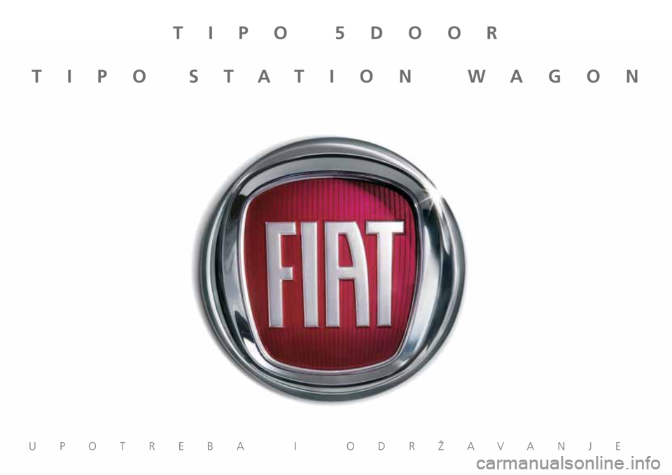 FIAT TIPO 5DOORS STATION WAGON 2020 Knjižica za upotrebu i održavanje (in Serbian) TIPO 5DOOR
TIPO STATION WAGON
UPOTREBA I ODRŽAVANJE FIAT TIPO 5DOORS STATION WAGON 2020 Knjižica za upotrebu i održavanje (in Serbian) TIPO 5DOOR
TIPO STATION WAGON
UPOTREBA I ODRŽAVANJE