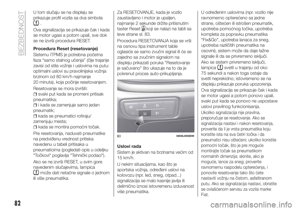 FIAT TIPO 5DOORS STATION WAGON 2019 Knjižica za upotrebu i održavanje (in Serbian) U tom slučaju se na displeju se
prikazuje profil vozila sa dva simbola
.
Ova signalizacija se prikazuje čak i kada
se motor ugasi a potom upali, sve dok
se ne izvrši procedura RESET.
Procedura Rese FIAT TIPO 5DOORS STATION WAGON 2019 Knjižica za upotrebu i održavanje (in Serbian) U tom slučaju se na displeju se
prikazuje profil vozila sa dva simbola
.
Ova signalizacija se prikazuje čak i kada
se motor ugasi a potom upali, sve dok
se ne izvrši procedura RESET.
Procedura Rese