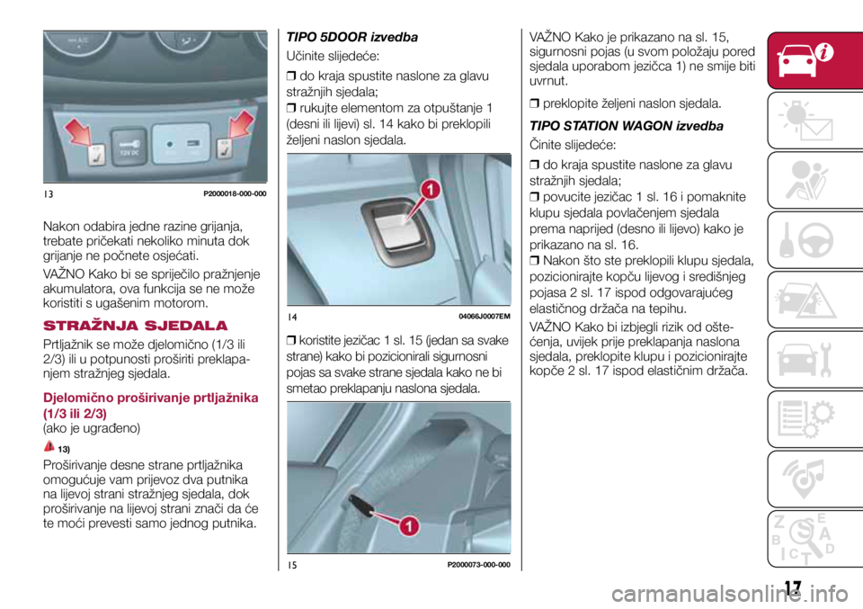 FIAT TIPO 5DOORS STATION WAGON 2019 Knjižica s uputama za uporabu i održavanje (in Croatian) 13P2000018-000-000
1404066J0007EM
15P2000073-000-000
Nakon odabira jedne razine grijanja,
trebate pričekati nekoliko minuta dok
grijanje ne počnete osjećati.
VAŽNO Kako bi se spriječilo pražn FIAT TIPO 5DOORS STATION WAGON 2019 Knjižica s uputama za uporabu i održavanje (in Croatian) 13P2000018-000-000
1404066J0007EM
15P2000073-000-000
Nakon odabira jedne razine grijanja,
trebate pričekati nekoliko minuta dok
grijanje ne počnete osjećati.
VAŽNO Kako bi se spriječilo pražn