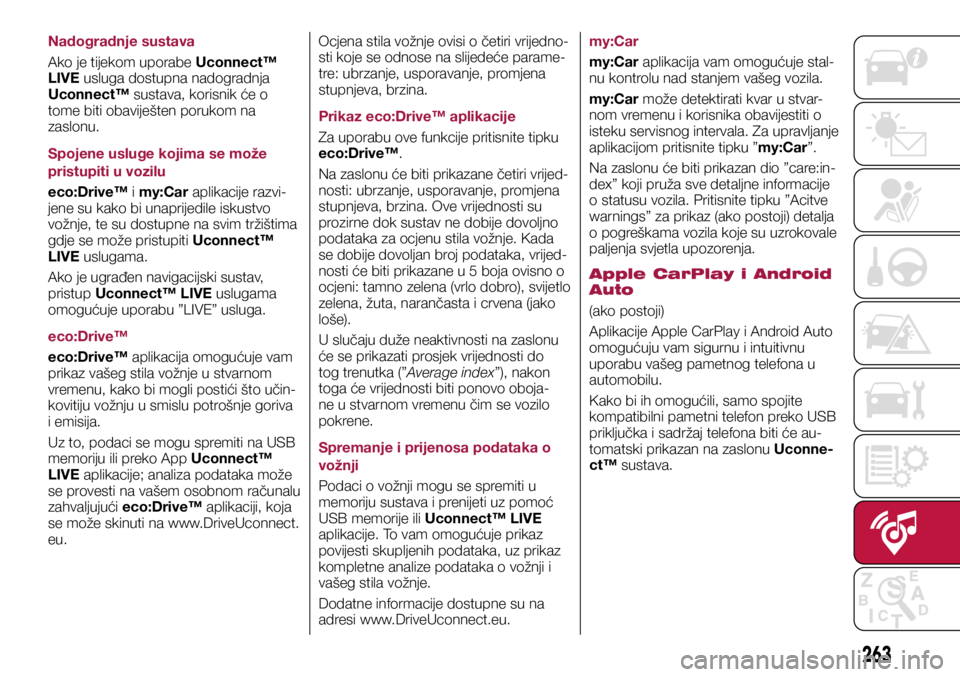FIAT TIPO 5DOORS STATION WAGON 2019  Knjižica s uputama za uporabu i održavanje (in Croatian) Nadogradnje sustava
Ako je tijekom uporabe Uconnect™ 
LIVE usluga dostupna nadogradnja 
Uconnect™ sustava, korisnik će o 
tome biti obaviješten porukom na 
zaslonu.
Spojene usluge kojima se mož