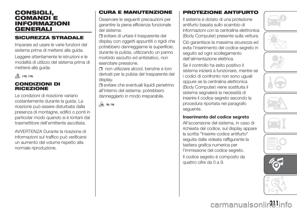 FIAT TIPO 4DOORS 2018 Libretto Uso Manutenzione (in Italian) CONSIGLI,
COMANDI E
INFORMAZIONI
GENERALI
SICUREZZA STRADALE
Imparare ad usare le varie funzioni del
sistema prima di mettersi alla guida.
Leggere attentamente le istruzioni e le
modalità di utilizzo FIAT TIPO 4DOORS 2018 Libretto Uso Manutenzione (in Italian) CONSIGLI,
COMANDI E
INFORMAZIONI
GENERALI
SICUREZZA STRADALE
Imparare ad usare le varie funzioni del
sistema prima di mettersi alla guida.
Leggere attentamente le istruzioni e le
modalità di utilizzo