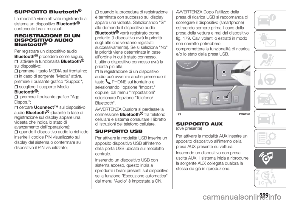 FIAT TIPO 4DOORS 2018 Libretto Uso Manutenzione (in Italian) SUPPORTO Bluetooth®
La modalità viene attivata registrando al
sistema un dispositivo
Bluetooth®
contenente brani musicali.
REGISTRAZIONE DI UN
DISPOSITIVO AUDIO
Bluetooth
®
Per registrare un dispo FIAT TIPO 4DOORS 2018 Libretto Uso Manutenzione (in Italian) SUPPORTO Bluetooth®
La modalità viene attivata registrando al
sistema un dispositivo
Bluetooth®
contenente brani musicali.
REGISTRAZIONE DI UN
DISPOSITIVO AUDIO
Bluetooth
®
Per registrare un dispo