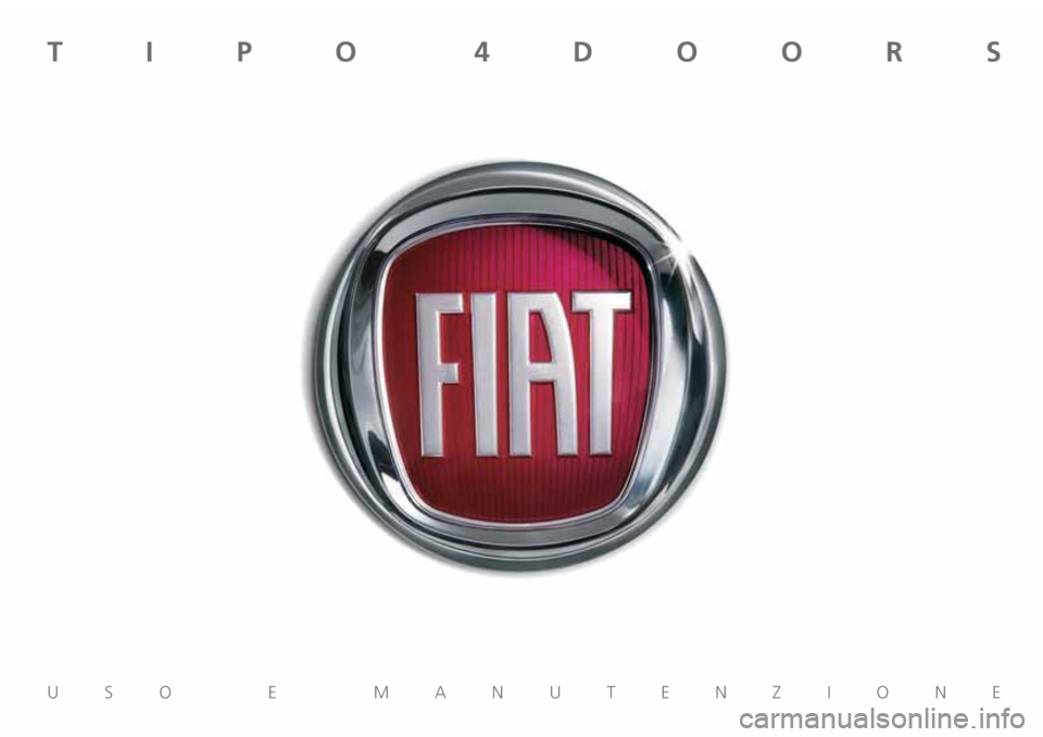 FIAT TIPO 4DOORS 2019 Libretto Uso Manutenzione (in Italian) USO E MANUTENZIONE
TIPO 4DOORS FIAT TIPO 4DOORS 2019 Libretto Uso Manutenzione (in Italian) USO E MANUTENZIONE
TIPO 4DOORS
