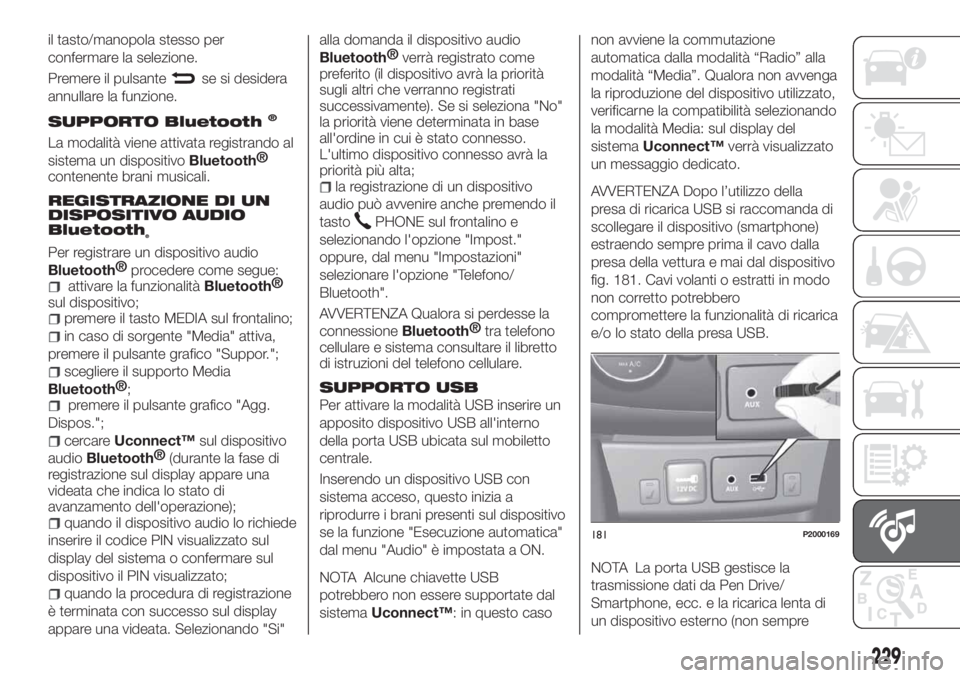 FIAT TIPO 4DOORS 2020 Libretto Uso Manutenzione (in Italian) il tasto/manopola stesso per
confermare la selezione.
Premere il pulsante
se si desidera
annullare la funzione.
SUPPORTO Bluetooth®
La modalità viene attivata registrando al
sistema un dispositivo
B FIAT TIPO 4DOORS 2020 Libretto Uso Manutenzione (in Italian) il tasto/manopola stesso per
confermare la selezione.
Premere il pulsante
se si desidera
annullare la funzione.
SUPPORTO Bluetooth®
La modalità viene attivata registrando al
sistema un dispositivo
B