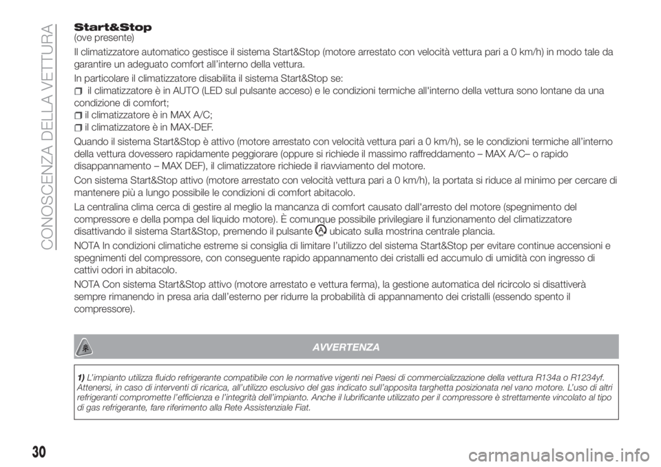 FIAT TIPO 4DOORS 2019  Libretto Uso Manutenzione (in Italian) Start&Stop(ove presente)
Il climatizzatore automatico gestisce il sistema Start&Stop (motore arrestato con velocità vettura pari a 0 km/h) in modo tale da
garantire un adeguato comfort all’interno 