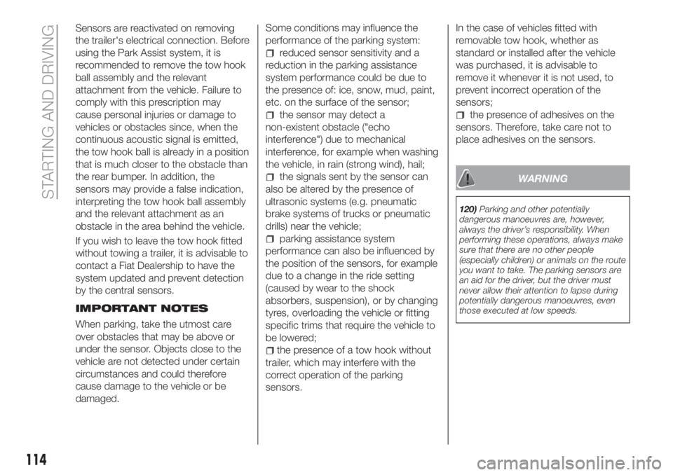 FIAT TIPO 4DOORS 2018 Owner handbook (in English) Sensors are reactivated on removing
the trailer's electrical connection. Before
using the Park Assist system, it is
recommended to remove the tow hook
ball assembly and the relevant
attachment fro FIAT TIPO 4DOORS 2018 Owner handbook (in English) Sensors are reactivated on removing
the trailer's electrical connection. Before
using the Park Assist system, it is
recommended to remove the tow hook
ball assembly and the relevant
attachment fro