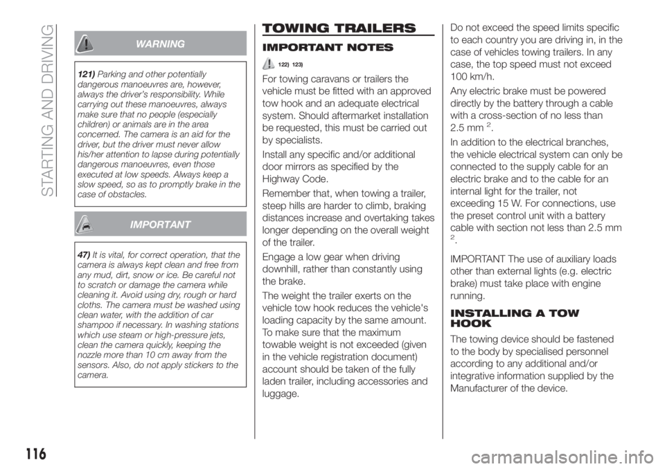 FIAT TIPO 4DOORS 2018  Owner handbook (in English) WARNING
121)Parking and other potentially
dangerous manoeuvres are, however,
always the driver’s responsibility. While
carrying out these manoeuvres, always
make sure that no people (especially
chil