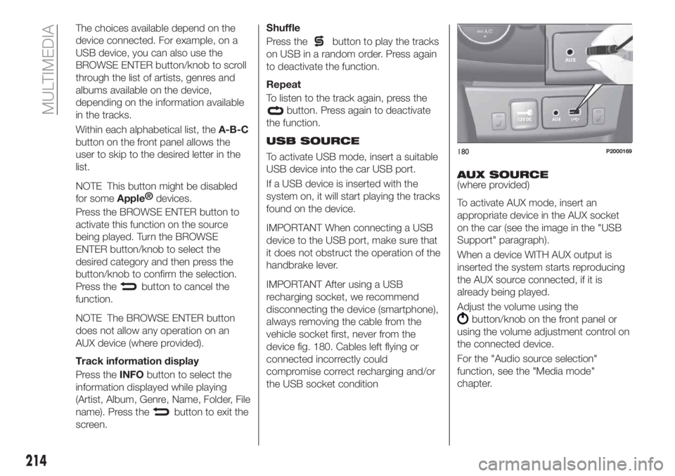 FIAT TIPO 4DOORS 2018 Owner handbook (in English) The choices available depend on the
device connected. For example, on a
USB device, you can also use the
BROWSE ENTER button/knob to scroll
through the list of artists, genres and
albums available on FIAT TIPO 4DOORS 2018 Owner handbook (in English) The choices available depend on the
device connected. For example, on a
USB device, you can also use the
BROWSE ENTER button/knob to scroll
through the list of artists, genres and
albums available on