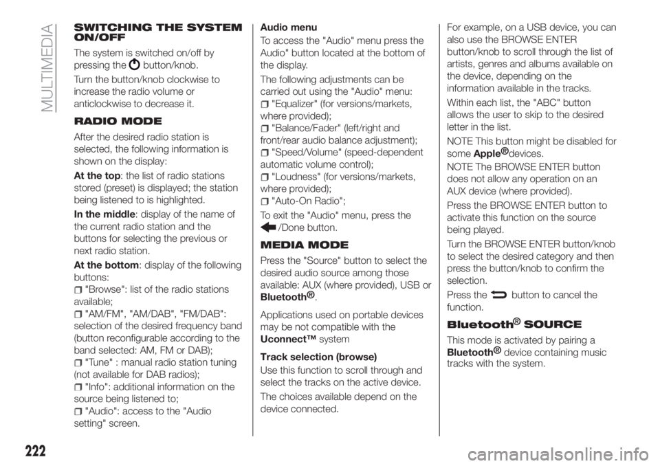 FIAT TIPO 4DOORS 2018 Owner handbook (in English) SWITCHING THE SYSTEM
ON/OFF
The system is switched on/off by
pressing the
button/knob.
Turn the button/knob clockwise to
increase the radio volume or
anticlockwise to decrease it.
RADIO MODE
After the FIAT TIPO 4DOORS 2018 Owner handbook (in English) SWITCHING THE SYSTEM
ON/OFF
The system is switched on/off by
pressing the
button/knob.
Turn the button/knob clockwise to
increase the radio volume or
anticlockwise to decrease it.
RADIO MODE
After the