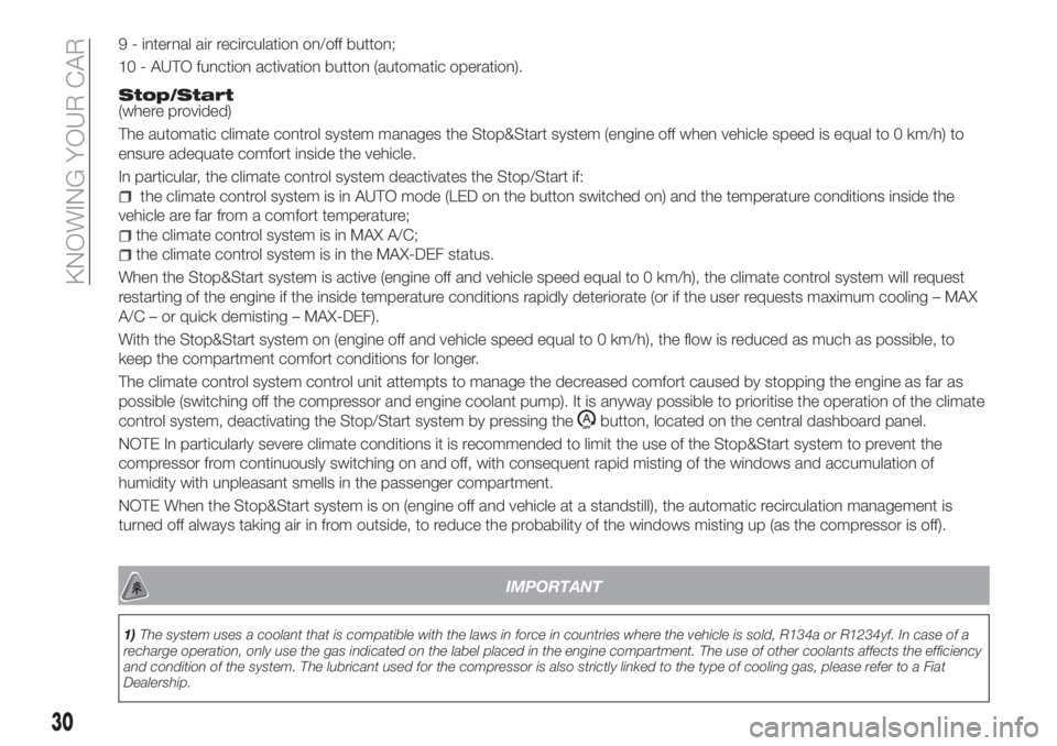 FIAT TIPO 4DOORS 2018 Owner handbook (in English) 9 - internal air recirculation on/off button;
10 - AUTO function activation button (automatic operation).
Stop/Start(where provided)
The automatic climate control system manages the Stop&Start system FIAT TIPO 4DOORS 2018 Owner handbook (in English) 9 - internal air recirculation on/off button;
10 - AUTO function activation button (automatic operation).
Stop/Start(where provided)
The automatic climate control system manages the Stop&Start system
