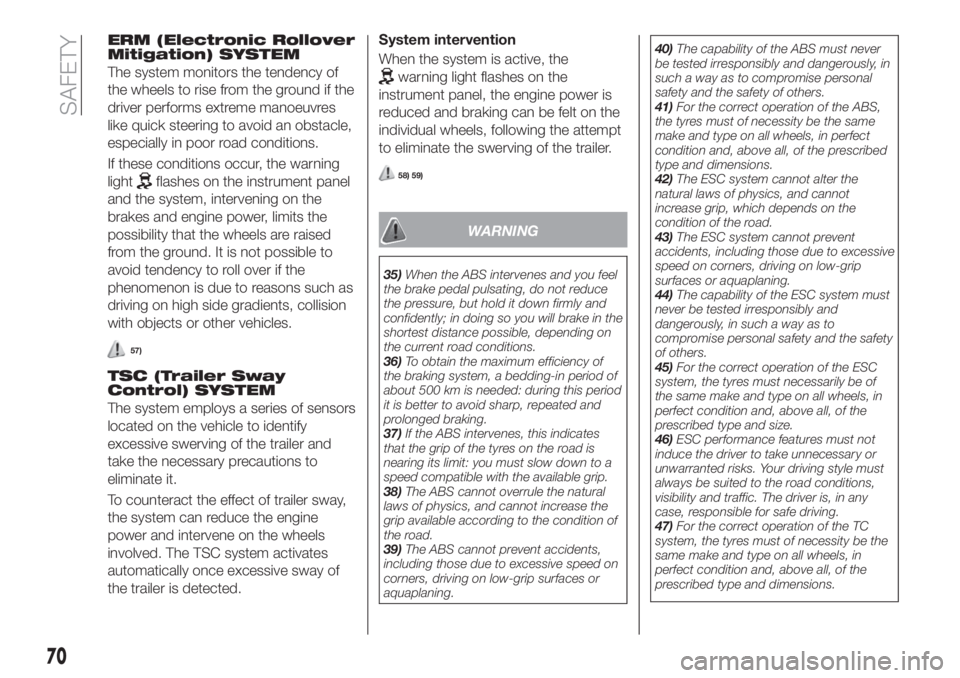 FIAT TIPO 4DOORS 2018  Owner handbook (in English) ERM (Electronic Rollover
Mitigation) SYSTEM
The system monitors the tendency of
the wheels to rise from the ground if the
driver performs extreme manoeuvres
like quick steering to avoid an obstacle,
e