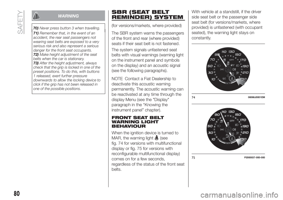 FIAT TIPO 4DOORS 2018 Owner handbook (in English) 71)Remember that, in the event of an
accident, the rear seat passengers not
wearing seat belts are exposed to a very
serious risk and also represent a serious
danger for the front seat occupants.
72)M FIAT TIPO 4DOORS 2018 Owner handbook (in English) 71)Remember that, in the event of an
accident, the rear seat passengers not
wearing seat belts are exposed to a very
serious risk and also represent a serious
danger for the front seat occupants.
72)M