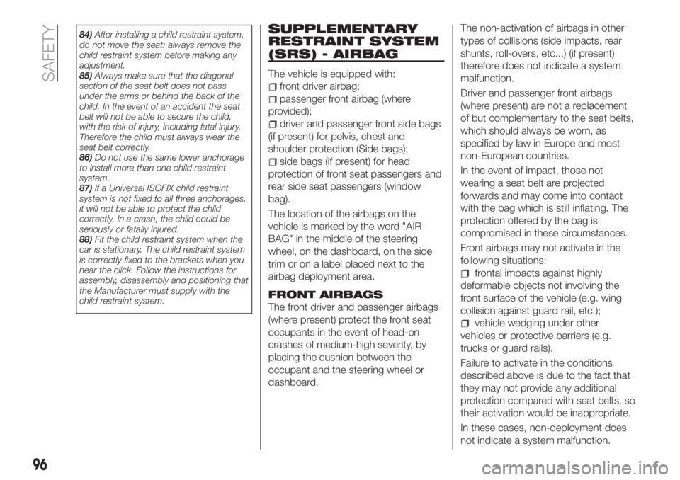 FIAT TIPO 4DOORS 2018 Owner handbook (in English) 84)After installing a child restraint system,
do not move the seat: always remove the
child restraint system before making any
adjustment.
85)Always make sure that the diagonal
section of the seat bel FIAT TIPO 4DOORS 2018 Owner handbook (in English) 84)After installing a child restraint system,
do not move the seat: always remove the
child restraint system before making any
adjustment.
85)Always make sure that the diagonal
section of the seat bel