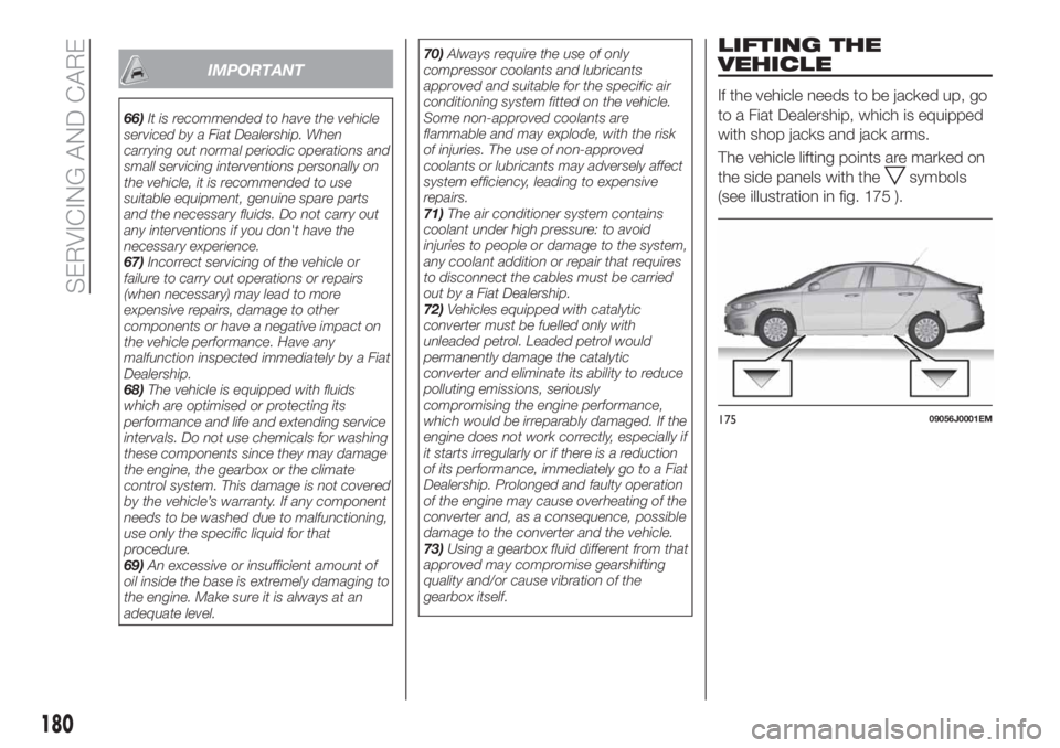 FIAT TIPO 4DOORS 2020  Owner handbook (in English) IMPORTANT
66)It is recommended to have the vehicle
serviced by a Fiat Dealership. When
carrying out normal periodic operations and
small servicing interventions personally on
the vehicle, it is recomm