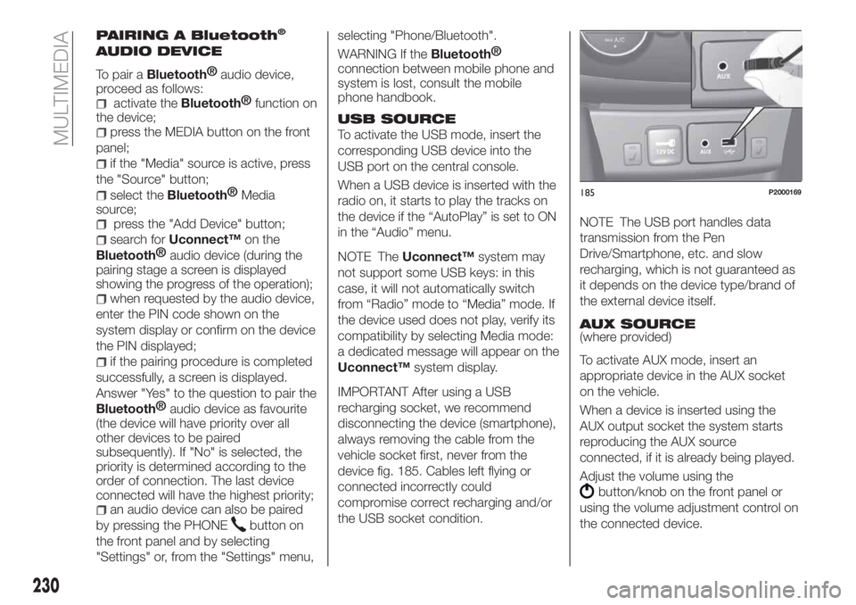 FIAT TIPO 4DOORS 2020 Owner handbook (in English) PAIRING A Bluetooth®
AUDIO DEVICE
To pair aBluetooth®
audio device,
proceed as follows:
activate theBluetooth®
function on
the device;
press the MEDIA button on the front
panel;
if the "Media FIAT TIPO 4DOORS 2020 Owner handbook (in English) PAIRING A Bluetooth®
AUDIO DEVICE
To pair aBluetooth®
audio device,
proceed as follows:
activate theBluetooth®
function on
the device;
press the MEDIA button on the front
panel;
if the "Media