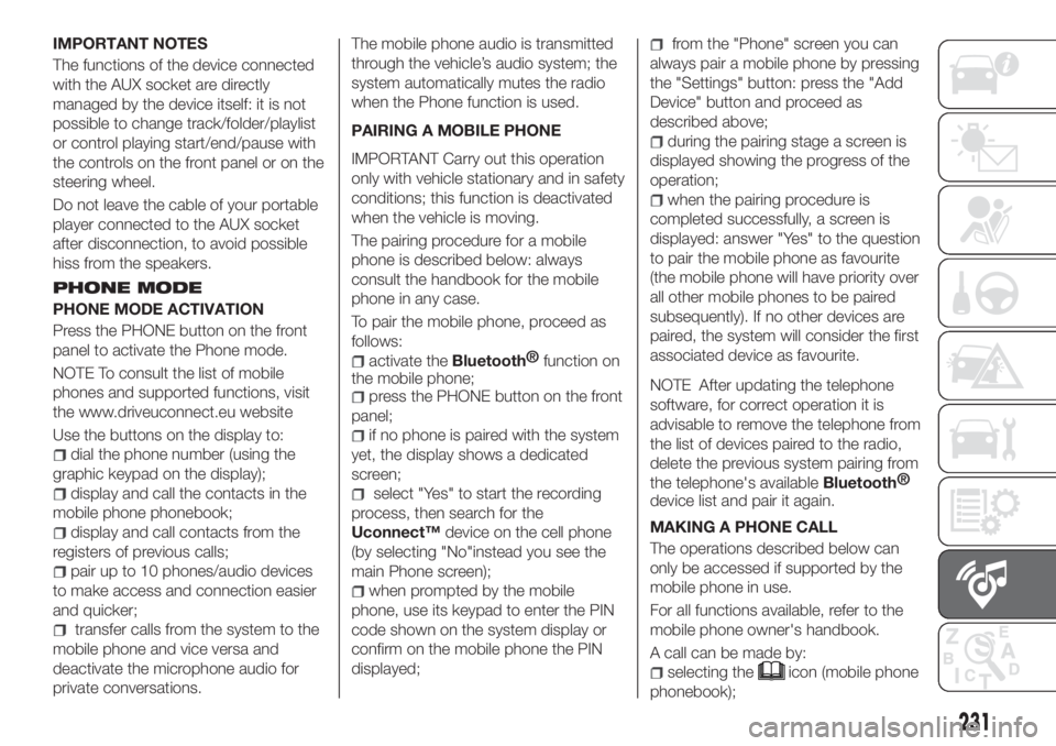 FIAT TIPO 4DOORS 2020 Owner handbook (in English) IMPORTANT NOTES
The functions of the device connected
with the AUX socket are directly
managed by the device itself: it is not
possible to change track/folder/playlist
or control playing start/end/pau FIAT TIPO 4DOORS 2020 Owner handbook (in English) IMPORTANT NOTES
The functions of the device connected
with the AUX socket are directly
managed by the device itself: it is not
possible to change track/folder/playlist
or control playing start/end/pau