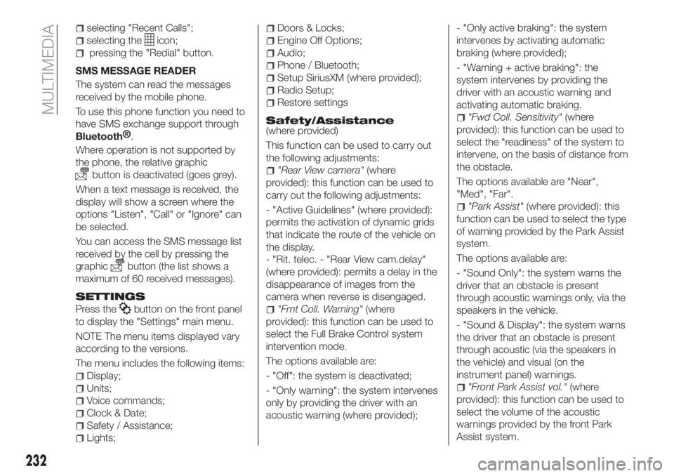 FIAT TIPO 4DOORS 2020  Owner handbook (in English) selecting "Recent Calls";
selecting theicon;
pressing the "Redial" button.
SMS MESSAGE READER
The system can read the messages
received by the mobile phone.
To use this phone function 