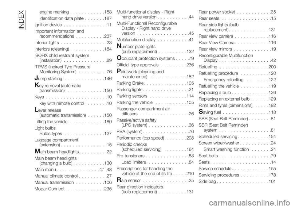 FIAT TIPO 4DOORS 2020  Owner handbook (in English) engine marking............188
identification data plate.......187
Ignition device...............11
Important information and
recommendations..........237
Interior lights................23
Interiors (c