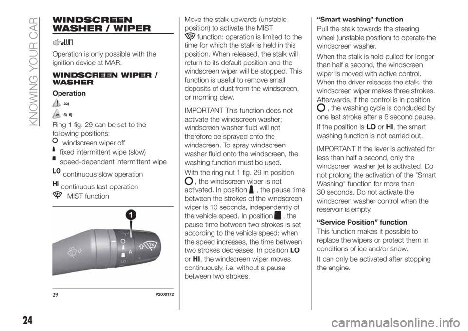 FIAT TIPO 4DOORS 2020  Owner handbook (in English) WINDSCREEN
WASHER / WIPER
Operation is only possible with the
ignition device at MAR.
WINDSCREEN WIPER /
WASHER
Operation
22)
5) 6)
Ring 1 fig. 29 can be set to the
following positions:
windscreen wip