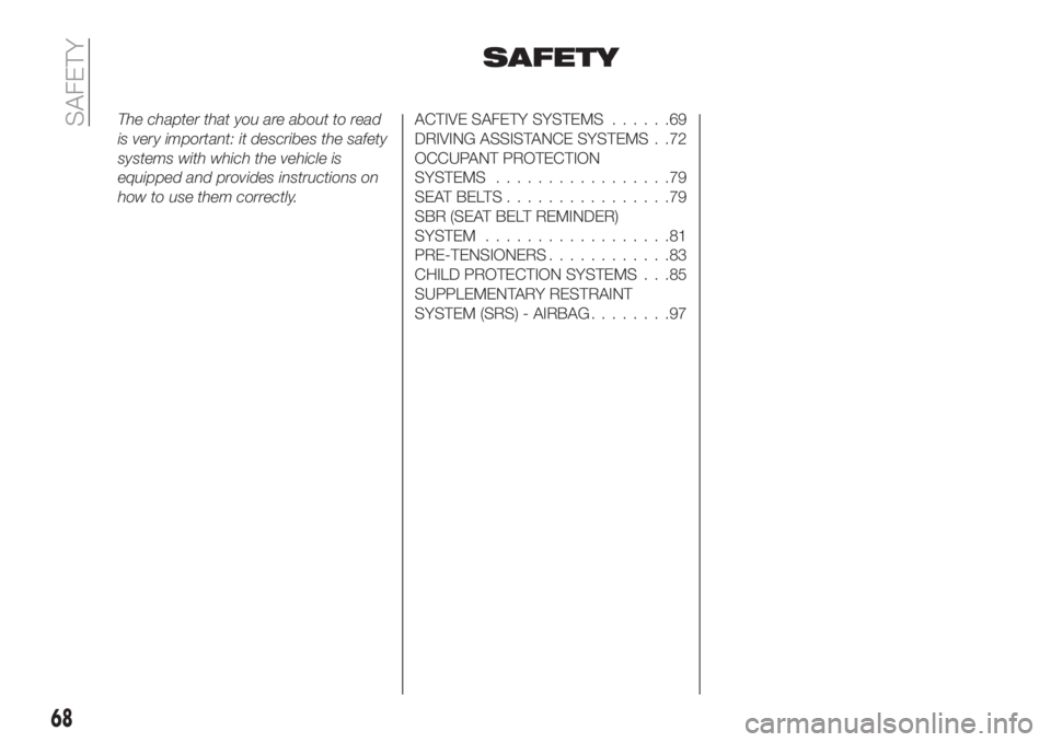 FIAT TIPO 4DOORS 2020  Owner handbook (in English) SAFETY
The chapter that you are about to read
is very important: it describes the safety
systems with which the vehicle is
equipped and provides instructions on
how to use them correctly.ACTIVE SAFETY