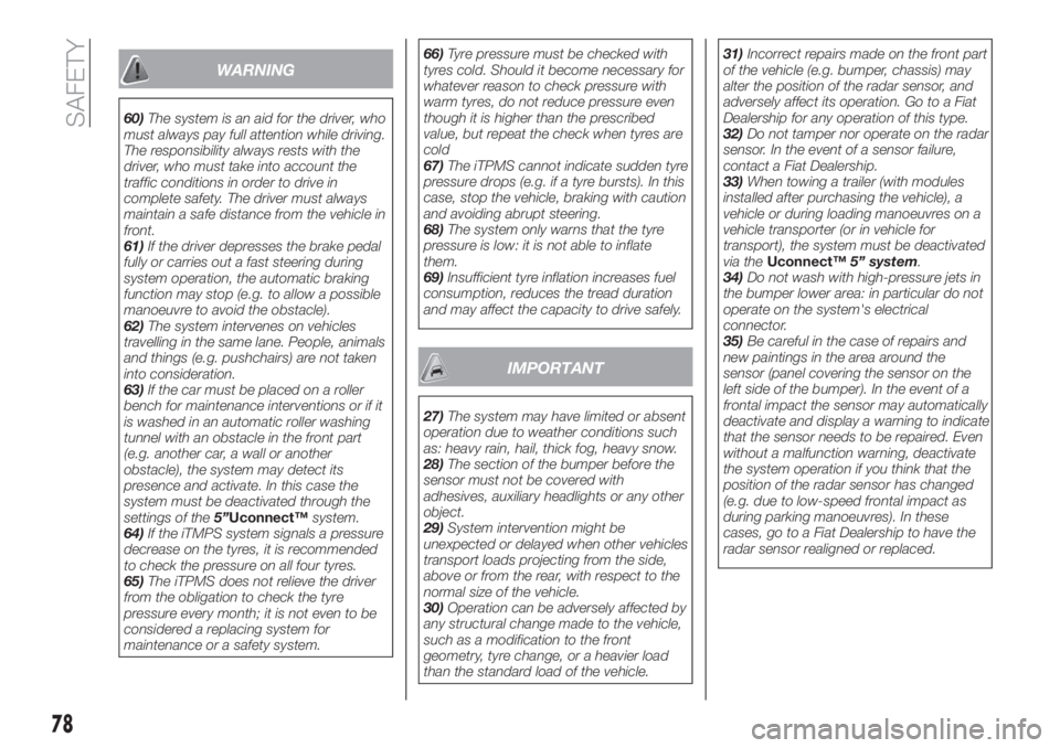 FIAT TIPO 4DOORS 2019  Owner handbook (in English) WARNING
60)The system is an aid for the driver, who
must always pay full attention while driving.
The responsibility always rests with the
driver, who must take into account the
traffic conditions in 