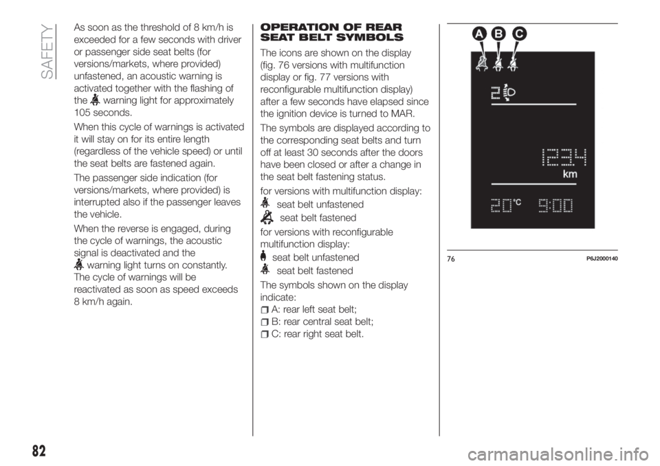 FIAT TIPO 4DOORS 2020 Owner handbook (in English) As soon as the threshold of 8 km/h is
exceeded for a few seconds with driver
or passenger side seat belts (for
versions/markets, where provided)
unfastened, an acoustic warning is
activated together w FIAT TIPO 4DOORS 2020 Owner handbook (in English) As soon as the threshold of 8 km/h is
exceeded for a few seconds with driver
or passenger side seat belts (for
versions/markets, where provided)
unfastened, an acoustic warning is
activated together w
